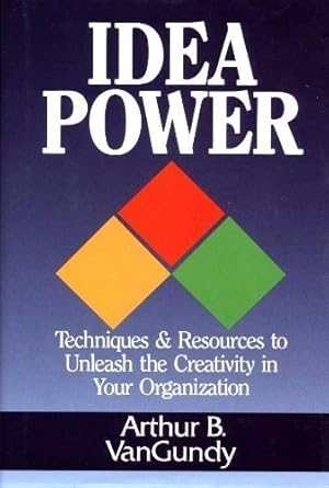 Seller image for Idea Power: Techniques and Resources to Unleash the Creativity in Your Organisation for sale by WeBuyBooks