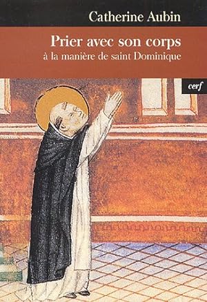 Prier avec son corps: A la manière de saint Dominique