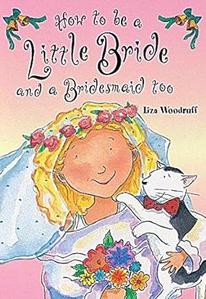 Bild des Verkufers fr How To Be A Little Bride and A Bridesmaid Too zum Verkauf von WeBuyBooks