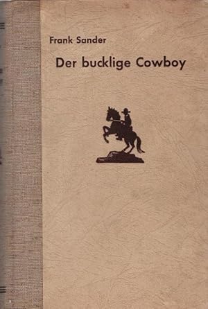 Imagen del vendedor de Der bucklige Cowboy : Roman. Frank Sander a la venta por Schrmann und Kiewning GbR