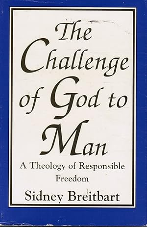 The Challenge of God to Man: a Theology of Responsible Freedom