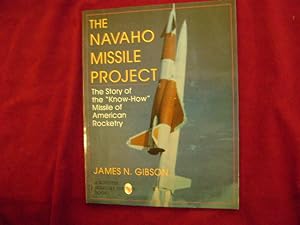 Imagen del vendedor de The Navaho Missile Project. The Story of the "Know-How" Missile of American Rocketry. a la venta por BookMine