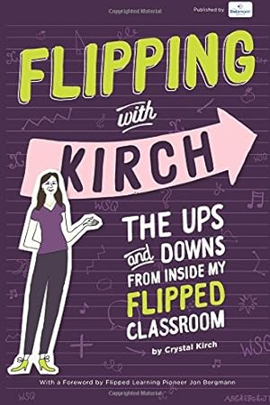 Image du vendeur pour Flipping With Kirch: The Ups and Downs from Inside My Flipped Classroom mis en vente par WeBuyBooks