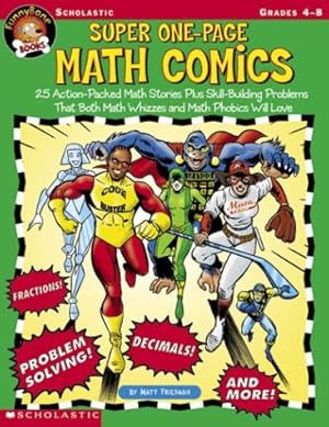 Image du vendeur pour Super One-Page Math Comics: 25 Action-Packed Math Stories Plus Skill-Building Problems That Both Math Whizzes and Math Phobics Will Love mis en vente par WeBuyBooks