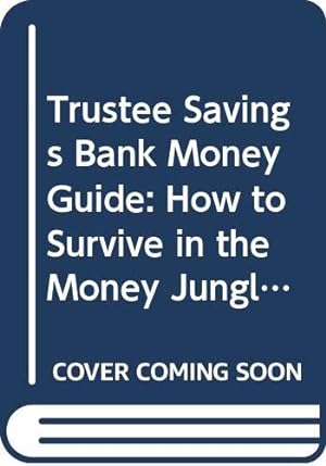 Seller image for Trustee Savings Bank Money Guide: How to Survive in the Money Jungle for sale by WeBuyBooks