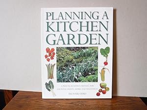 Imagen del vendedor de Planning a Kitchen Garden: A practical design manual for growing fruits, herbs and vegetables, with 200 color photographs a la venta por Old Scrolls Book Shop