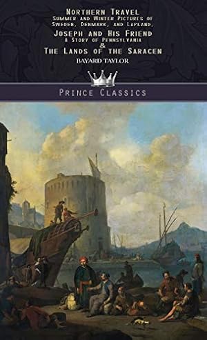 Seller image for Northern Travel: Summer and Winter Pictures of Sweden, Denmark, and Lapland, Joseph and His Friend: A Story of Pennsylvania & The Lands of the Saracen (Prince Classics) for sale by WeBuyBooks