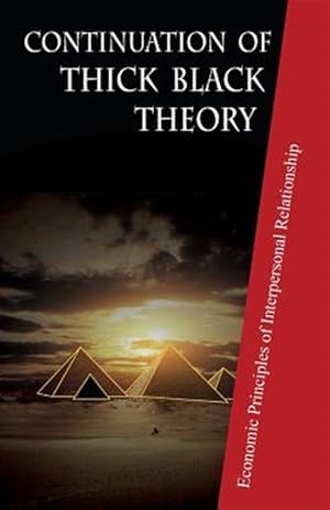 Imagen del vendedor de Continuation of Thick Black Theory: Principles of Economics in Interpersonal Relationship a la venta por GreatBookPrices