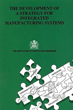 Immagine del venditore per The Development of a Strategy for Integrated Manufacturing Systems (Manufacturing Series) (History and Management of Technology) venduto da WeBuyBooks