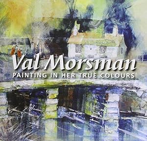 Bild des Verkufers fr Val Morsman: Painting in Her True Colours zum Verkauf von WeBuyBooks