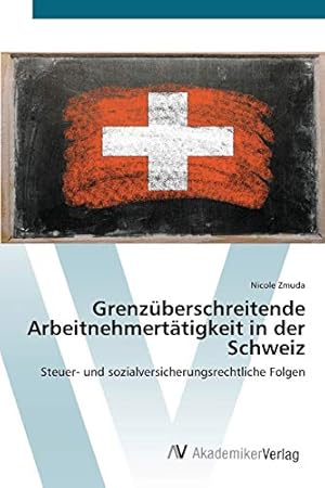 Immagine del venditore per Grenzberschreitende Arbeitnehmerttigkeit in der Schweiz: Steuer- und sozialversicherungsrechtliche Folgen venduto da WeBuyBooks