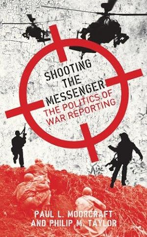 Immagine del venditore per Shooting the Messenger: The Politics of War Reporting venduto da WeBuyBooks