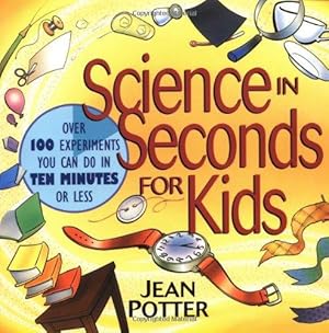 Immagine del venditore per Science in Seconds for Kids: Over 100 Experiments You Can Do in Ten Minutes or Less venduto da WeBuyBooks