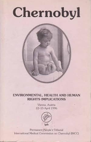 Image du vendeur pour Chernobyl: Environmental, Health And Human Rights Implications, Vienna, Austria, 12 - 15 April 1996 (Permanent People's Tribunal Session) mis en vente par Goulds Book Arcade, Sydney