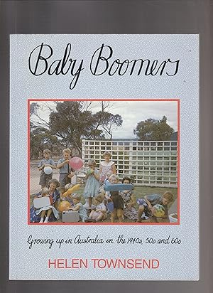 BABY BOOMERS. Growing up in Australia in the 1940s, 50s and 60s.