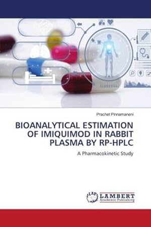 Seller image for BIOANALYTICAL ESTIMATION OF IMIQUIMOD IN RABBIT PLASMA BY RP-HPLC : A Pharmacokinetic Study for sale by AHA-BUCH GmbH