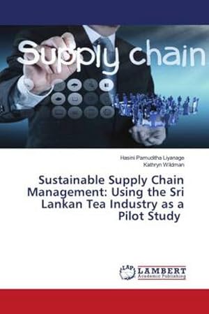 Seller image for Sustainable Supply Chain Management: Using the Sri Lankan Tea Industry as a Pilot Study for sale by AHA-BUCH GmbH