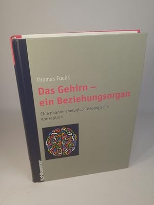 Das Gehirn - ein Beziehungsorgan. Eine phänomenologisch-ökologische Konzeption.