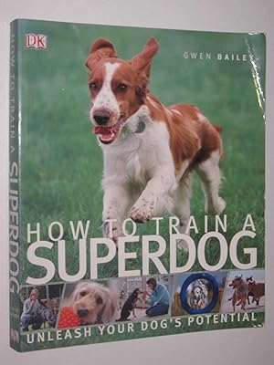 Imagen del vendedor de How to Train a Superdog : Unleash Your Dog's Potential a la venta por Manyhills Books