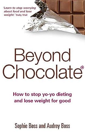 Bild des Verkufers fr Beyond Chocolate: How to Stop Yo-yo Dieting and Lose Weight for Good zum Verkauf von WeBuyBooks