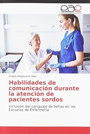 Seller image for Habilidades de comunicacin durante la atencin de pacientes sordos: Inclusin del Lenguaje de Seas en las Escuelas de Enfermera for sale by WeBuyBooks