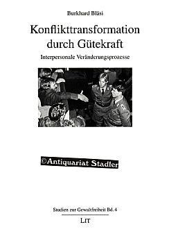 Konflikttransformation durch Gütekraft. Interpersonale Veränderungsprozesse. Studien zur Gewaltfr...