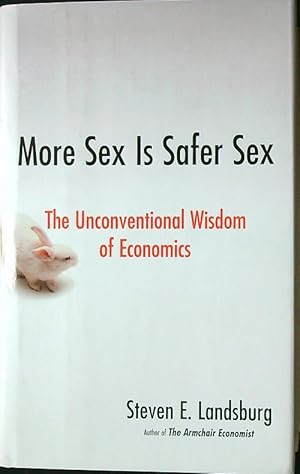 Bild des Verkufers fr More Sex Is Safer Sex: The Unconventional Wisdom of Economics zum Verkauf von Librodifaccia
