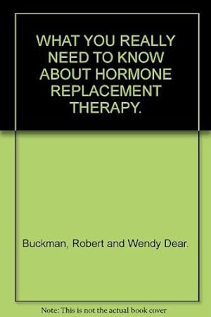 Seller image for WHAT YOU REALLY NEED TO KNOW ABOUT HORMONE REPLACEMENT THERAPY. for sale by WeBuyBooks