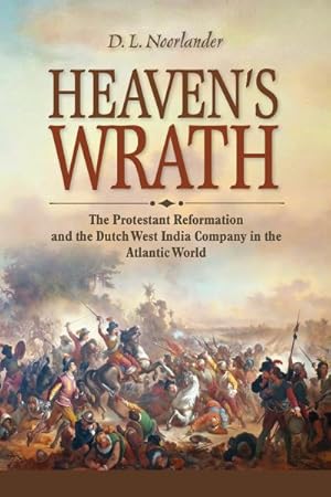 Immagine del venditore per Heaven?s Wrath : The Protestant Reformation and the Dutch West India Company in the Atlantic World venduto da GreatBookPrices