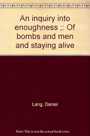 Seller image for An Inquiry Into Enoughness: of Bombs and Men and Staying Alive for sale by WeBuyBooks