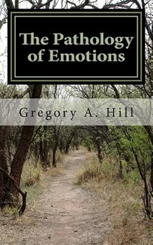 Seller image for Pathology of Emotions : A Deeper Look into the Source of Bad Decisions and Dysfunctional Relationships for sale by GreatBookPrices