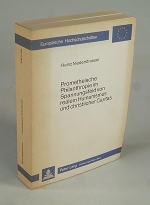 Seller image for Promethische Philanthropie im Spannungsfeld von realem Humanismus und christlicher Caritas. for sale by Antiquariat Dorner