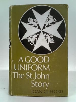 Imagen del vendedor de A Good Uniform: The St. John Story a la venta por World of Rare Books