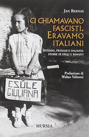 Ci chiamavano fascisti. Eravamo italiani - storie di esuli e rimasti.