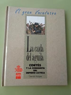 Seller image for La cada del guila. Corts y la conquista del imperio azteca for sale by GALLAECIA LIBROS