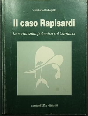 Seller image for Il caso Rapisardi - La verit sulla polemica col Carducci for sale by Antica Libreria Srl