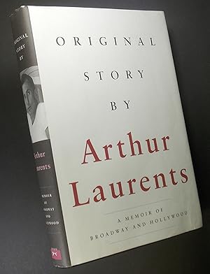 Original Story By Arthur Laurents: A Memoir of Broadway and Hollywood
