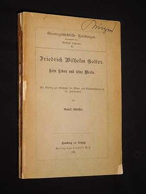 Friedrich Wilhelm Gotter. Sein Leben und seine Werke. Ein Beitrag zur Geschichte der Bühne und Bü...