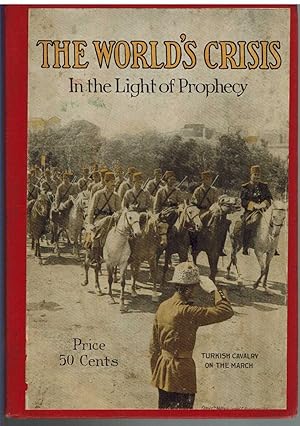 Bild des Verkufers fr THE WORLD'S CRISIS IN THE LIGHT OF PROPHECY "What Do These Things Mean?" zum Verkauf von The Avocado Pit