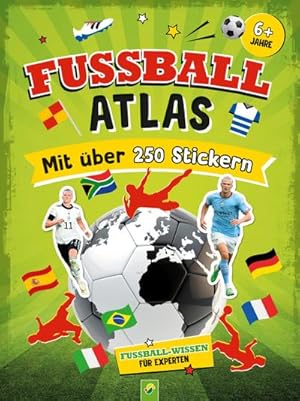 Seller image for Fuball-Atlas. Mit ber 250 Stickern : Das ultimative Stickerbuch mit vielen Fakten fr Fuball-Fans. Fuball-Wissen fr Experten for sale by Smartbuy