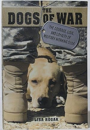 Imagen del vendedor de The Dogs of War: the Courage, Love, and Loyalty of Military Working Dogs a la venta por SmarterRat Books