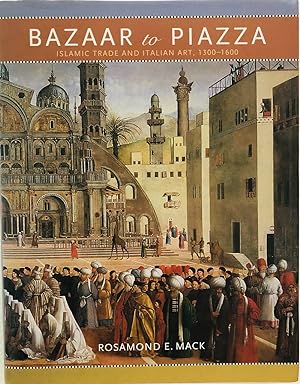Seller image for Bazaar to Piazza: Islamic Trade and Italian Art, 1300- 1600 for sale by Islamic Art Books