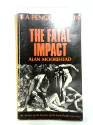 Seller image for The Fatal Impact: An Account of the Invasion of the South Pacific, 1767-1840 for sale by World of Rare Books