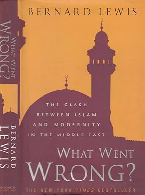 Seller image for What went wrong? The clash between Islam and modernity in the middle east for sale by Biblioteca di Babele