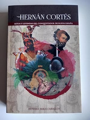 Bild des Verkufers fr Hernn Corts. Mitos y Leyendas del Conquistador de Nueva Espaa zum Verkauf von El libro que vuela