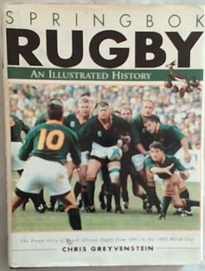Immagine del venditore per Springbok Rugby: An illustrated history : the proud story of South African rugby from 1891 to the 1995 World Cup venduto da Chapter 1