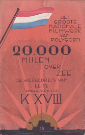 20.000 Mijlen Over Zee. De Wereldreis Van Hr. Ms. Onderzeeboot K XVII . Het groote nationale film...