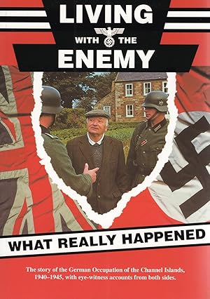 Living With The Enemy : An Outline Of The German Occupation Of The Channel Islands With First Han...