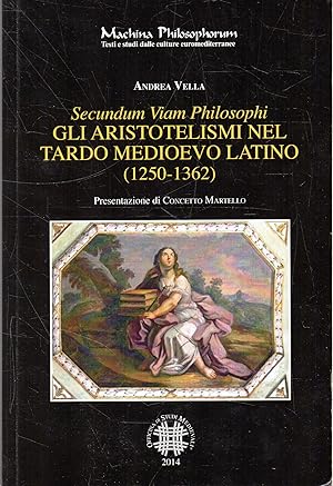 Seller image for Secundum viam philosophi : gli aristotelismi nel tardo Medioevo latino (1250-1362) for sale by Messinissa libri