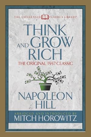 Seller image for Think and Grow Rich (Condensed Classics) : The Original 1937 Classic for sale by Smartbuy